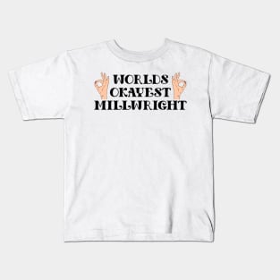 worlds okayest millwright Kids T-Shirt